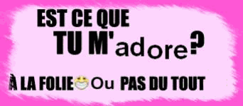qui m'adore??